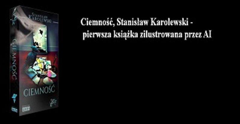 "Ciemność", Stanisław Karolewski - pierwsza książka zilustrowana przez AI