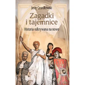 ZAGADKI I TAJEMNICE. HISTORIA ODKRYWANA NA NOWO - Jerzy Grundkowski