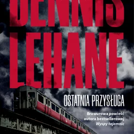 Dennis Lehane, "Ostatnia przysługa" -brawurowa powieść autora bestsellerowej Wyspy tajemnic
