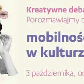 Kreatywne debaty - Porozmawiajmy o... mobilności w kulturze