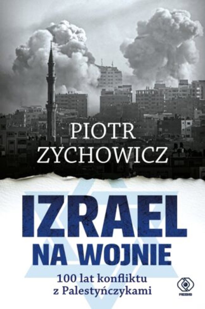 Kolejna propozycja Piotra Zychowicza: "Izrael na wojnie. 100 lat konfliktu z Palestyńczykami"