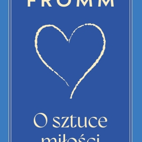 "O sztuce miłości" Erich Fromm - nowe wydanie juz 12 lutego w księgarniach!