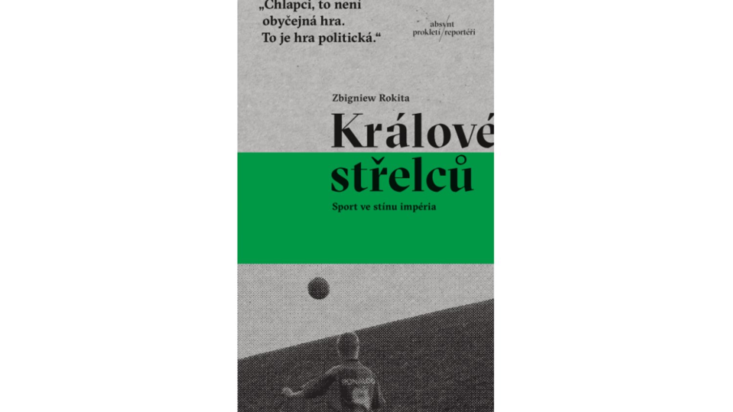 „Królowie strzelców. Piłka w cieniu imperium” Zbigniewa Rokity po czesku