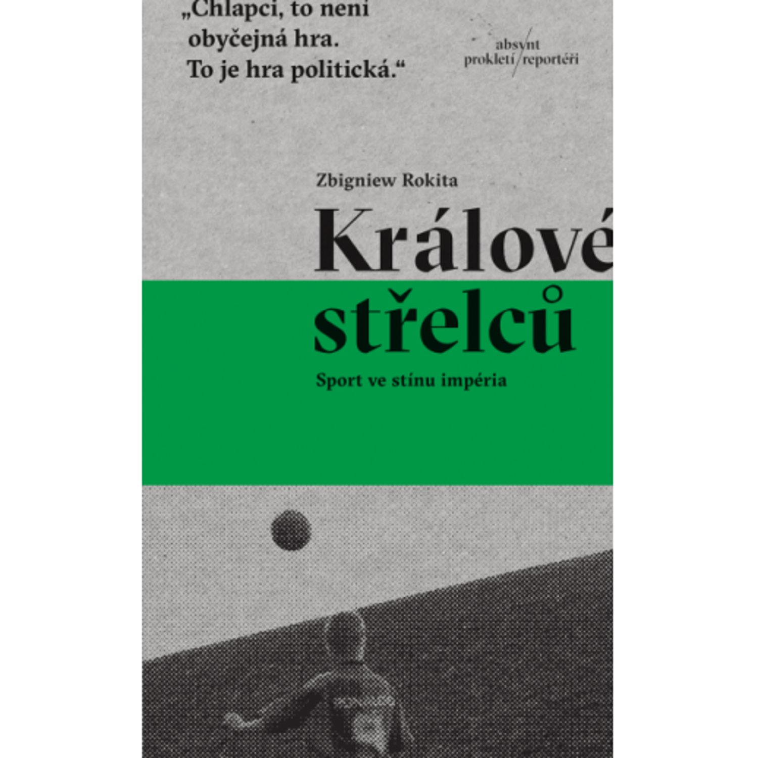 „Królowie strzelców. Piłka w cieniu imperium” Zbigniewa Rokity po czesku